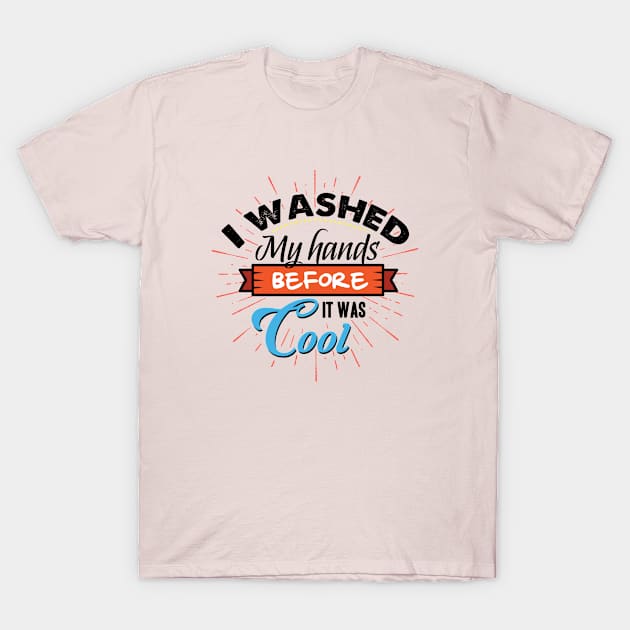 I Washed my Hands T-Shirt by JabsCreative